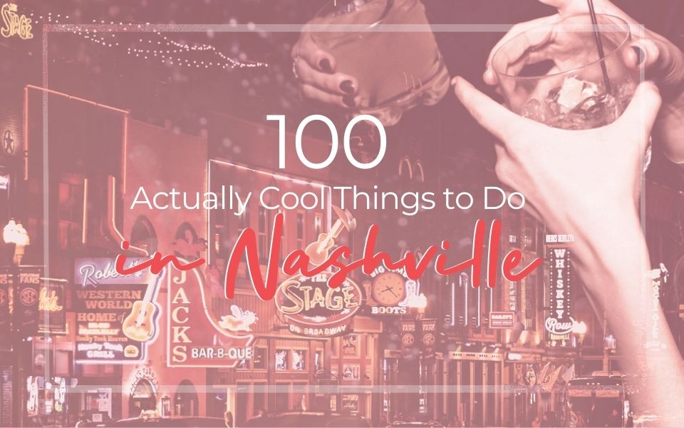 100 Actually Cool Things to do in Nashville